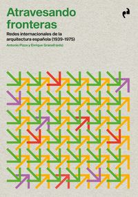 ATRAVESANDO FRONTERAS. REDES INTERNACIONALES DE LA ARQUITECTURA ESPAÑOLA (1939-1975