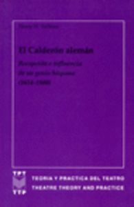 EL CALDERÓN ALEMÁN : RECEPCIÓN E INFLUENCIA DE UN GENIO HISPANO (1654-1980)