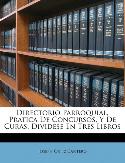 DIRECTORIO PARROQUIAL, PRATICA DE CONCURSOS, Y DE CURAS. DIVIDESE EN TRES LIBROS