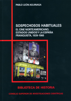 SOSPECHOSOS HABITUALES : EL CINE NORTEAMERICANO, ESTADOS UNIDOS Y LA ESPAÑA FRANQUISTA, 1939-19