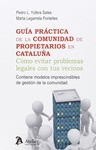 GUÍA PRÁCTICA DE LA COMUNIDAD DE PROPIETARIOS EN CATALUÑA : CÓMO EVITAR PROBLEMAS LEGALES CON T