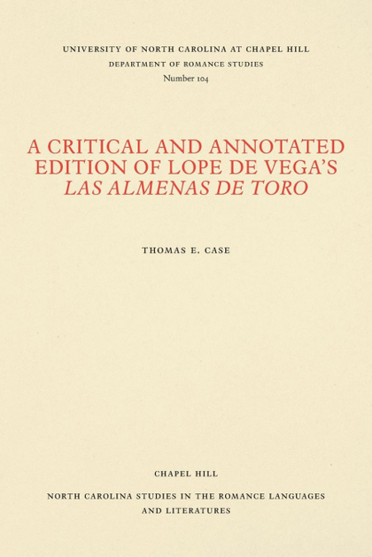 A CRITICAL AND ANNOTATED EDITION OF LOPE DE VEGA'S LAS ALMENAS DE TORO