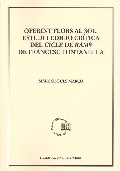OFERINT FLORS AL SOL. ESTUDI I EDICIÓ CRÍTICA DEL CICLE DE RAMS DE FRANCESC FONTANELLA