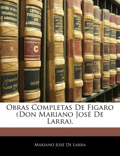 OBRAS COMPLETAS DE FIGARO (DON MARIANO JOSÉ DE LARRA).
