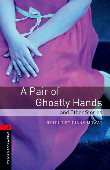 OXFORD BOOKWORMS 3. A PAIR OF GHOSTLY HANDS AND OTHER STORIES