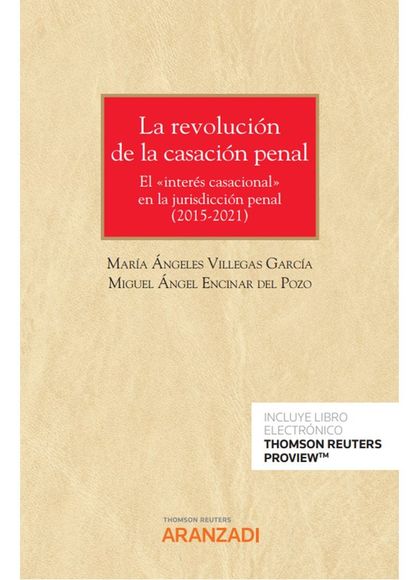 LA REVOLUCIÓN DE LA CASACIÓN PENAL (2015-2021) (PAPEL + E-BOOK). EL «INTERÉS CASACIONAL» EN LA