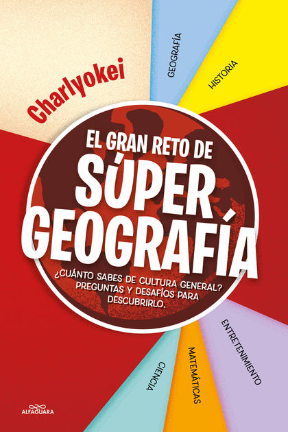 EL GRAN RETO DE SUPER GEOGRAFÍA. ACTIVIDADES SUPERCHULAS PARA SER UN CRACK EN CULTURA GENERAL