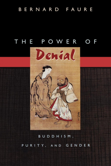 THE POWER OF DENIAL. BUDDHISM, PURITY, AND GENDER