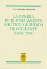 LA GUERRA EN EL PENSAMIENTO POLÍTICO Y JURÍDICO DE OCCIDENTE (1500-1700)