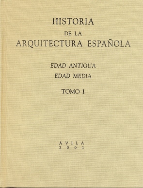 HISTORIA DE LA ARQUITECTURA ESPAÑOLA. TOMO I. EDAD ANTIGUA, EDAD MEDIA