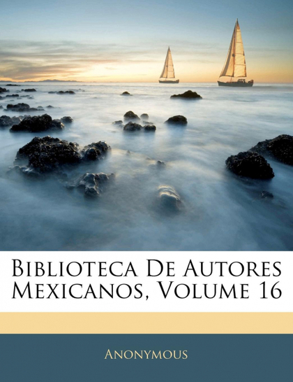 BIBLIOTECA DE AUTORES MEXICANOS, VOLUME 16
