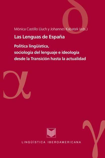 LAS LENGUAS DE ESPAÑA : POLÍTICA LINGÜÍSTICA, SOCIOLOGÍA DEL LENGUAJE E IDEOLOGÍA DESDE LA TRAN