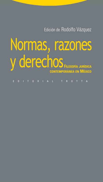 NORMAS, RAZONES Y DERECHOS : FILOSOFÍA JURÍDICA CONTEMPORÁNEA EN MÉXICO