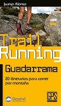 TRAIL RUNNING GUADARRRAMA. 20 ITINERARIOS PARA CORRER POR MONTAÑA