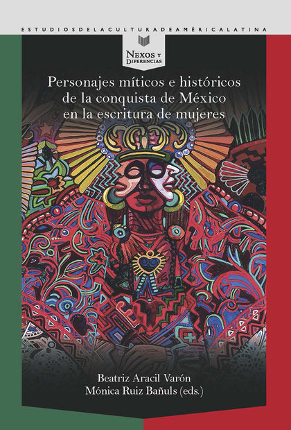 PERSONAJES MÍTICOS E HISTÓRICOS DE LA CONQUISTA DE MÉXICO EN LA ESCRITURA DE MUJ