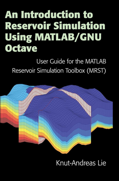 AN INTRODUCTION TO RESERVOIR SIMULATION USING MATLAB/GNU OCTAVE