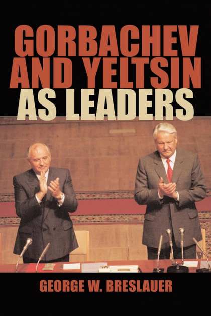 GORBACHEV AND YELTSIN AS LEADERS