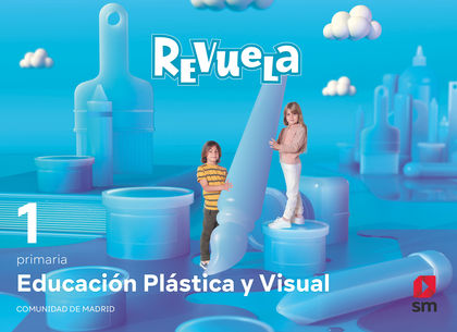 EDUCACIÓN PLÁSTICA Y VISUAL. 1 PRIMARIA. REVUELA. COMUNIDAD  DE MADRID
