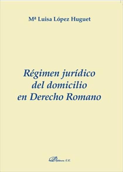 RÉGIMEN JURÍDICO DEL DOMICILIO EN DERECHO ROMANO