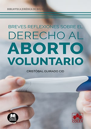 BREVES REFLEXIONES SOBRE EL DERECHO AL ABORTO VOLUNTARIO.