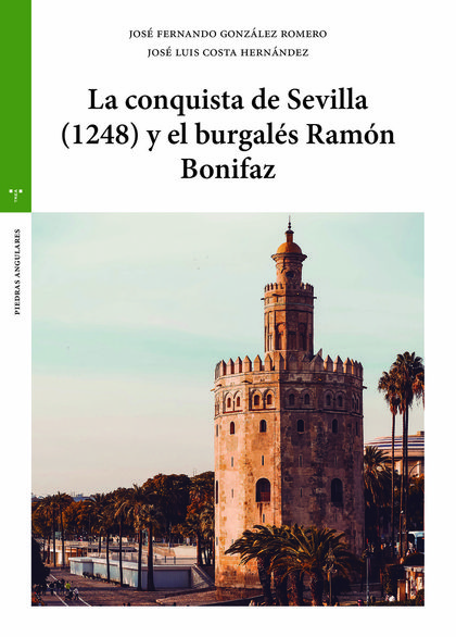 LA CONQUISTA DE SEVILLA (1248) Y EL BURGALÉS RAMÓN BONIFAZ.
