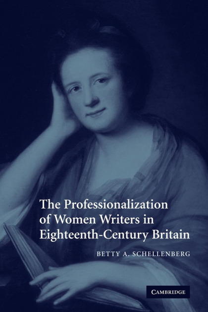 THE PROFESSIONALIZATION OF WOMEN WRITERS IN EIGHTEENTH-CENTURY BRITAIN