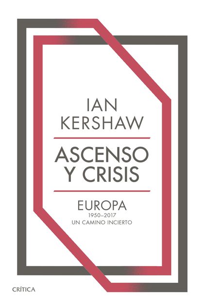 ASCENSO Y CRISIS. EUROPA 1950-2017: UN CAMINO INCIERTO