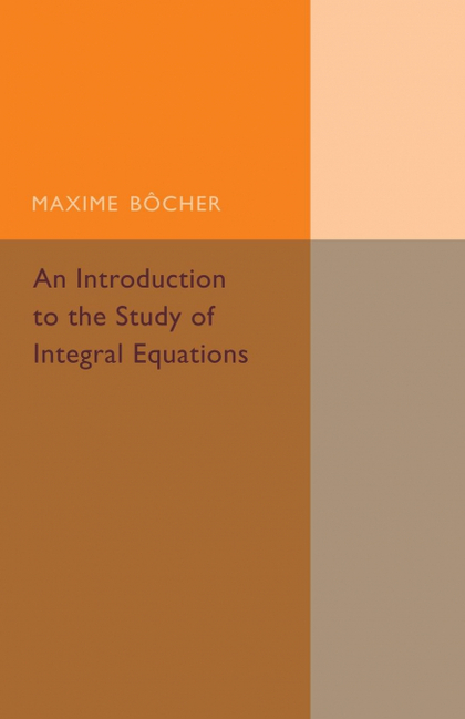 AN INTRODUCTION TO THE STUDY OF INTEGRAL             EQUATIONS