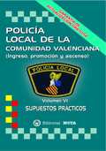 VOLUMEN VI SUPUESTOS PRACTICOS POLICIA LOCAL DE LA COMUNIDAD VALENCIANA ( INGRES