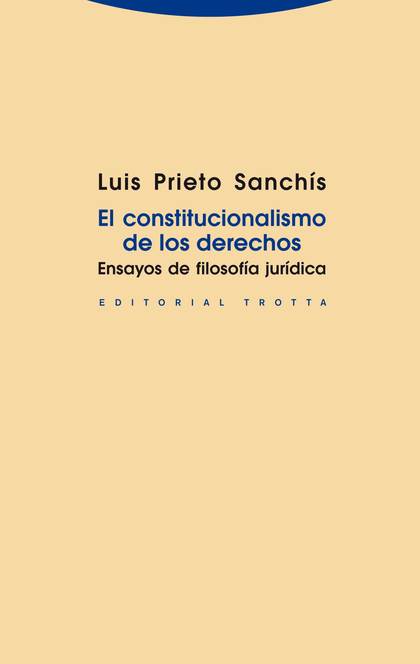 EL CONSTITUCIONALISMO DE LOS DERECHOS : ENSAYOS DE FILOSOFÍA JURÍDICA