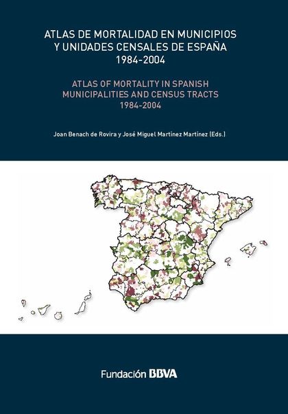 ATLAS DE MORTALIDAD EN MUNICIPIOS Y UNIDADES CENSALES DE ESPAÑA, 1984-2004 = ATL