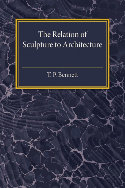 THE RELATION OF SCULPTURE TO ARCHITECTURE