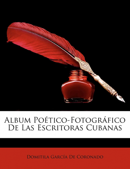 ALBUM POÉTICO-FOTOGRÁFICO DE LAS ESCRITORAS CUBANAS