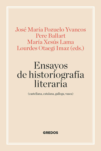 ENSAYOS DE HISTORIOGRAFÍA LITERARIA (CASTELLANA, CATALANA, GALLEGA Y VASCA).