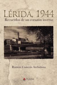 LÉRIDA, 1944. RECUERDOS DE UN CORAZÓN INVERSO