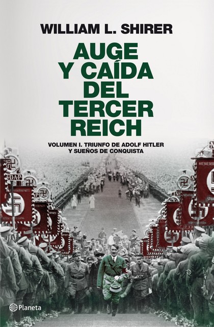 AUGE Y CAÍDA DEL TERCER REICH, VOLUMEN I. TRIUNFO DE ADOLF HITLER Y SUEÑOS DE CONQUISTA