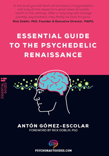 ESSENTIAL GUIDE TO THE PSYCHEDELIC RENAISSANCE                                  ALL YOU NEED TO