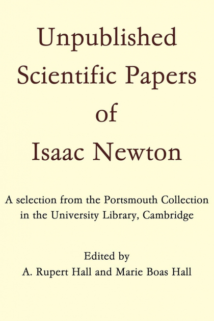 UNPUBLISHED SCIENTIFIC PAPERS OF ISAAC NEWTON