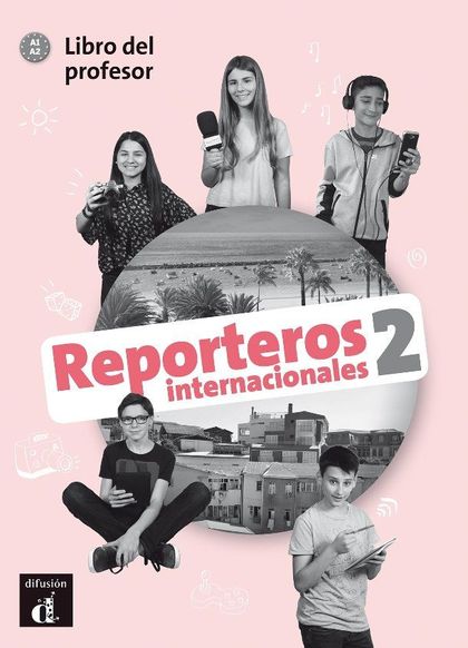 REPORTEROS INTERNACIONALES 2  LIBRO DEL PROFESOR. A1-A2