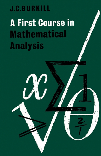 A FIRST COURSE IN MATHEMATICAL ANALYSIS