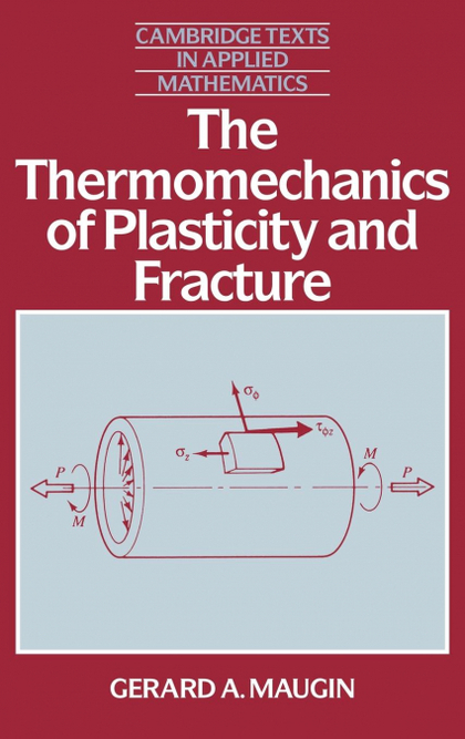 THE THERMOMECHANICS OF PLASTICITY AND FRACTURE THE THERMOMECHANICS OF PLASTICITY