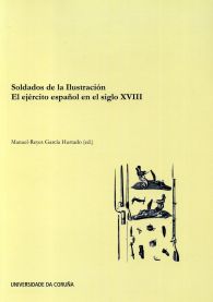 SOLDADOS DE LA ILUSTRACIÓN : EL EJÉRCITO ESPAÑOL EN EL SIGLO XVIII