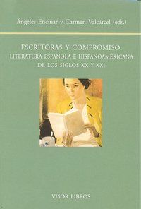 ESCRITORAS Y COMPROMISO : LITERATURA ESPAÑOLA E HISPANOAMERICANA DE LOS SIGLOS XX Y XXI