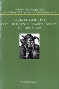 HACIA EL GRACIOSO : COMICIDAD EN EL TEATRO ESPAÑOL DEL SIGLO XVI