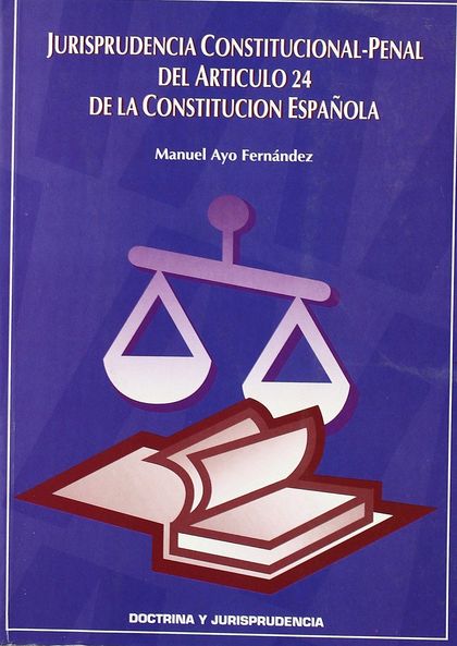 JURISPRUDENCIA CONSTITUCIONAL-PENAL DEL ARTICULO 24 CONSTITUCION....