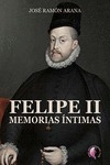 FELIPE II. MEMORIAS ÍNTIMAS