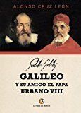 GALILEO Y SU AMIGO EL PAPA URBANO VIII