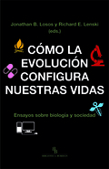 CÓMO LA EVOLUCIÓN CONFIGURA NUESTRAS VIDAS. ENSAYOS SOBRE BIOLOGÍA Y SOCIEDAD