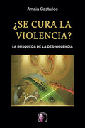 ¿SE CURA LA VIOLENCIA? LA BÚSQUEDA DE LA DES-VIOLENCIA