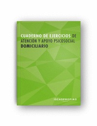 CUADERNO DE EJERCICIOS MF0250_2 ATENCIÓN Y APOYO PSICOSOCIAL DOMICILIARIO.
